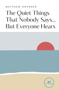 The quiet things that nobody says... but everyone hears - Librerie.coop