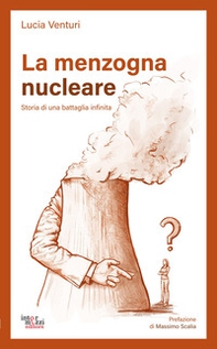 La menzogna nucleare. Storia di una battaglia infinita - Librerie.coop