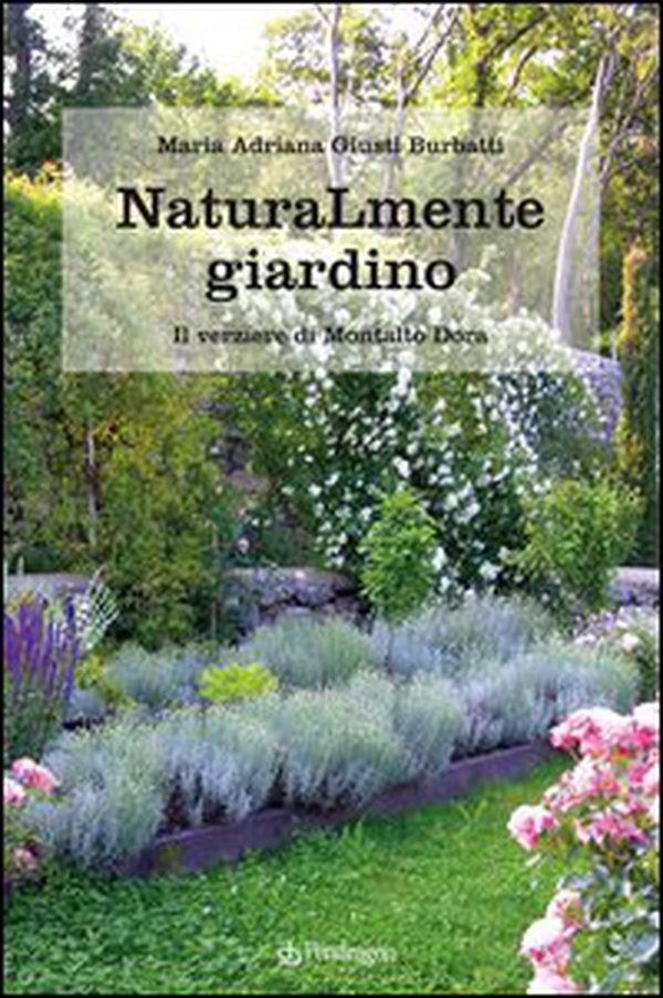 Naturamente giardino. Il parco e il verziere di Montalto Dora - Librerie.coop Naturamente giardino. Il parco e il verziere di Montalto Dora - Librerie.coop