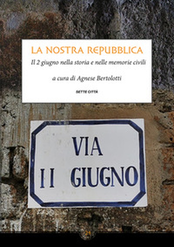 La nostra Repubblica. Il 2 giugno nella storia e nelle memorie civili - Librerie.coop La nostra Repubblica. Il 2 giugno nella storia e nelle memorie civili - Librerie.coop