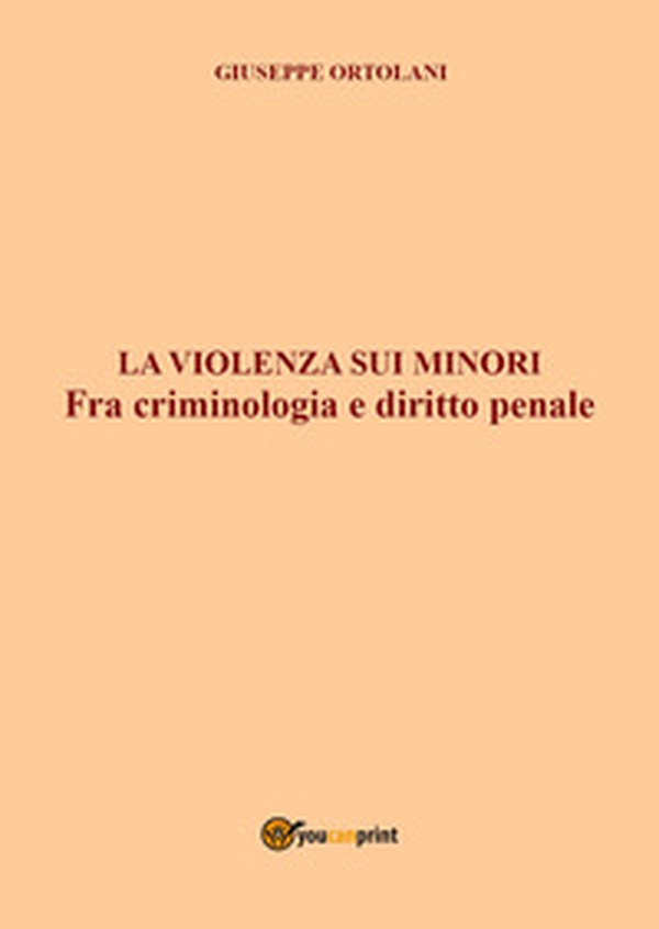 La violenza sui minori. Fra criminologia e diritto penale - Librerie.coop La violenza sui minori. Fra criminologia e diritto penale - Librerie.coop
