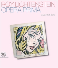 Roy Lichtenstein. Opera prima - Librerie.coop