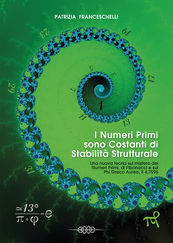 I numeri primi sono costanti di stabilità strutturale. Una nuova teoria sul mistero dei NP e di Fibonacci, E Il Phi Greco Aureo... il 4,7596 - Librerie.coop I numeri primi sono costanti di stabilità strutturale. Una nuova teoria sul mistero dei NP e di Fibonacci, E Il Phi Greco Aureo... il 4,7596 - Librerie.coop