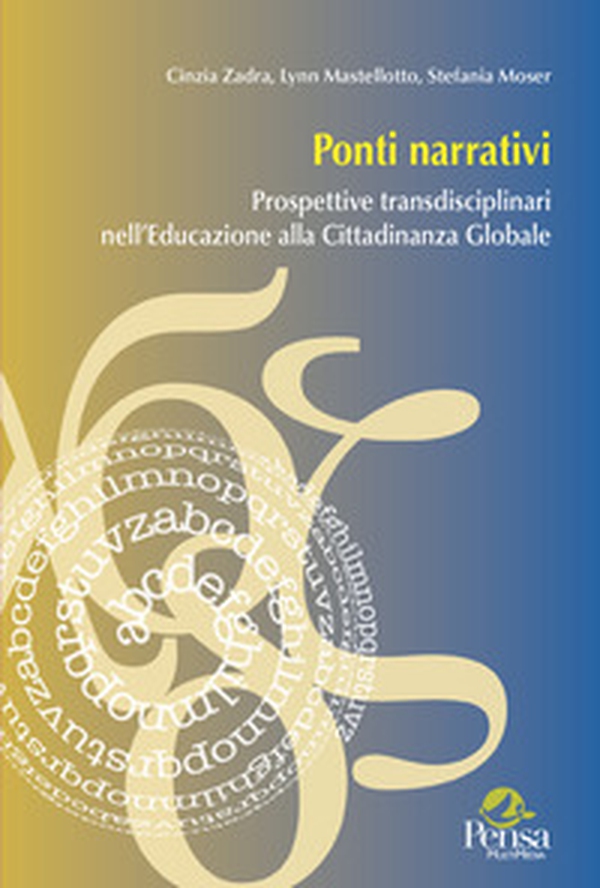 Ponti narrativi. Prospettive transdisciplinari nell'educazione alla cittadinanza globale - Librerie.coop Ponti narrativi. Prospettive transdisciplinari nell'educazione alla cittadinanza globale - Librerie.coop