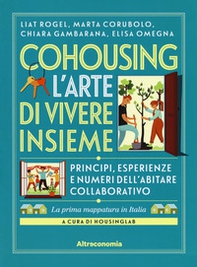 Cohousing l'arte di vivere insieme. Princìpi, esperienze e numeri dell'abitare collaborativo - Librerie.coop