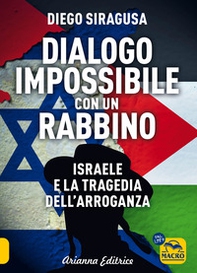 Dialogo impossibile con un rabbino. Israele e la tragedia dell'arroganza - Librerie.coop