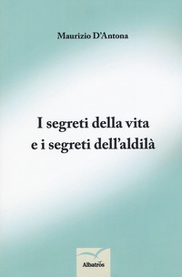 I segreti della vita e i segreti dell'aldilà - Librerie.coop I segreti della vita e i segreti dell'aldilà - Librerie.coop