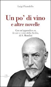 Un po' di vino e altre novelle. Con un'appendice su «Le uve e i vini della Sicilia» di S. Mondini - Librerie.coop