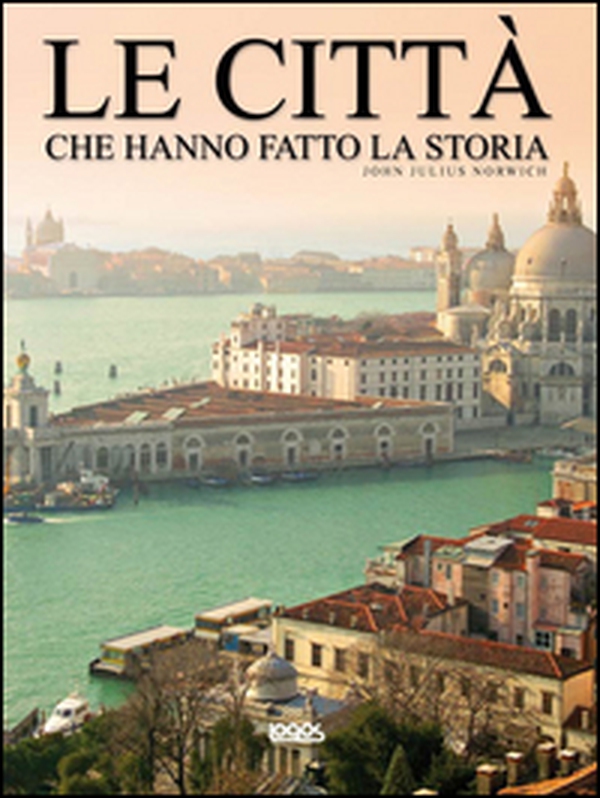 Le città che hanno fatto la storia - Librerie.coop Le città che hanno fatto la storia - Librerie.coop