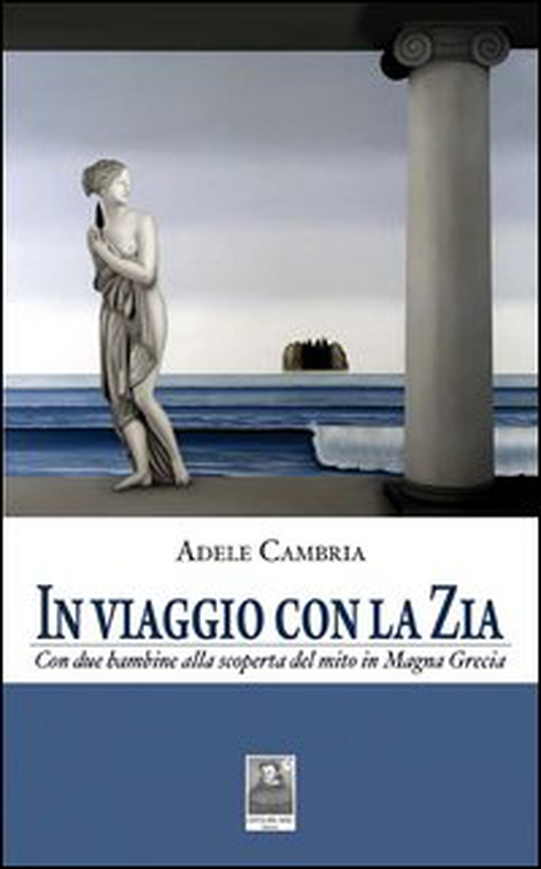 In viaggio con la zia. Con due bambine alla scoperta del mito in Magna Grecia - Librerie.coop In viaggio con la zia. Con due bambine alla scoperta del mito in Magna Grecia - Librerie.coop