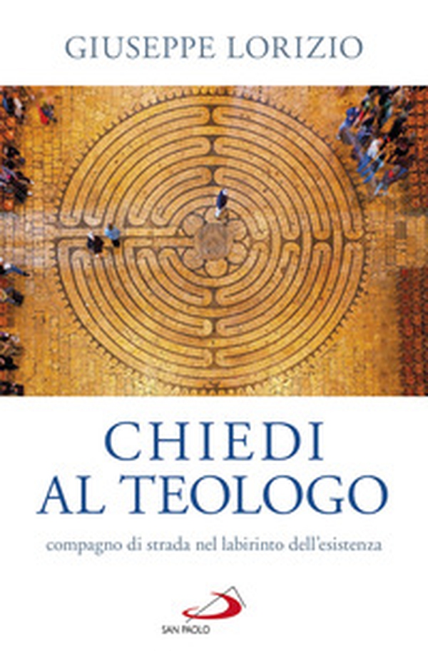 Chiedi al teologo, compagno di strada nel labirinto dell'esistenza - Librerie.coop Chiedi al teologo, compagno di strada nel labirinto dell'esistenza - Librerie.coop