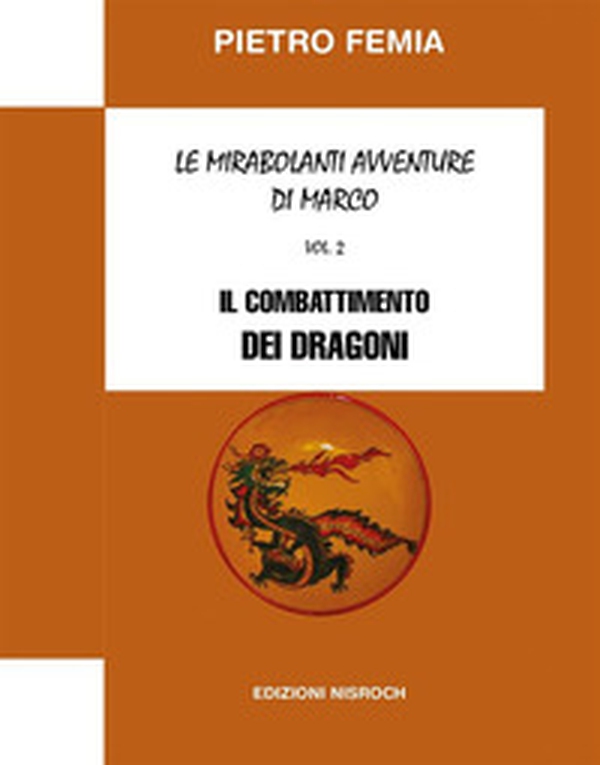 Il combattimento dei Dragoni. Le mirabolanti avventure di Marco - Vol. 2 - Librerie.coop Il combattimento dei Dragoni. Le mirabolanti avventure di Marco - Vol. 2 - Librerie.coop