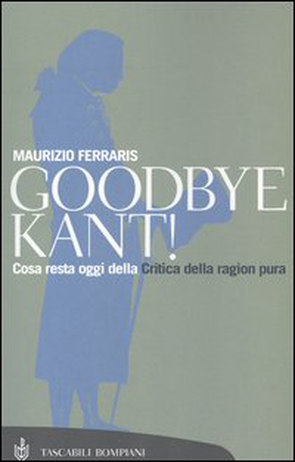 Goodbye Kant! Cosa resta oggi della Critica della ragion pura - Librerie.coop Goodbye Kant! Cosa resta oggi della Critica della ragion pura - Librerie.coop