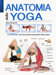 Anatomia dello yoga. Consigli per la corretta esecuzione delle asana - Librerie.coop