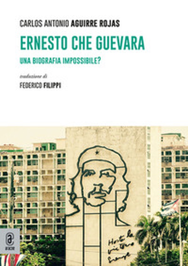 Ernesto Che Guevara. Una biografia impossibile? - Librerie.coop Ernesto Che Guevara. Una biografia impossibile? - Librerie.coop