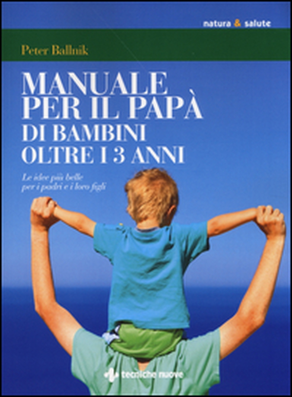 Manuale per il papà di bambini oltre i 3 anni. Le idee più belle per i padri e i loro figli - Librerie.coop Manuale per il papà di bambini oltre i 3 anni. Le idee più belle per i padri e i loro figli - Librerie.coop
