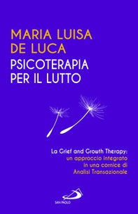 Psicoterapia per il lutto. La grief and growth therapy: un approccio integrato in una cornice di analisi transazionale - Librerie.coop