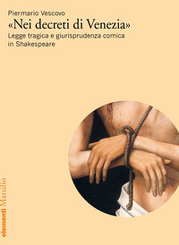 «Nei decreti di Venezia». Legge tragica e giurisprudenza comica in Shakespeare - Librerie.coop «Nei decreti di Venezia». Legge tragica e giurisprudenza comica in Shakespeare - Librerie.coop