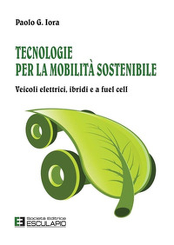 Tecnologie per la mobilità sostenibile. Veicoli elettrici, ibridi e a fuel cell - Librerie.coop Tecnologie per la mobilità sostenibile. Veicoli elettrici, ibridi e a fuel cell - Librerie.coop