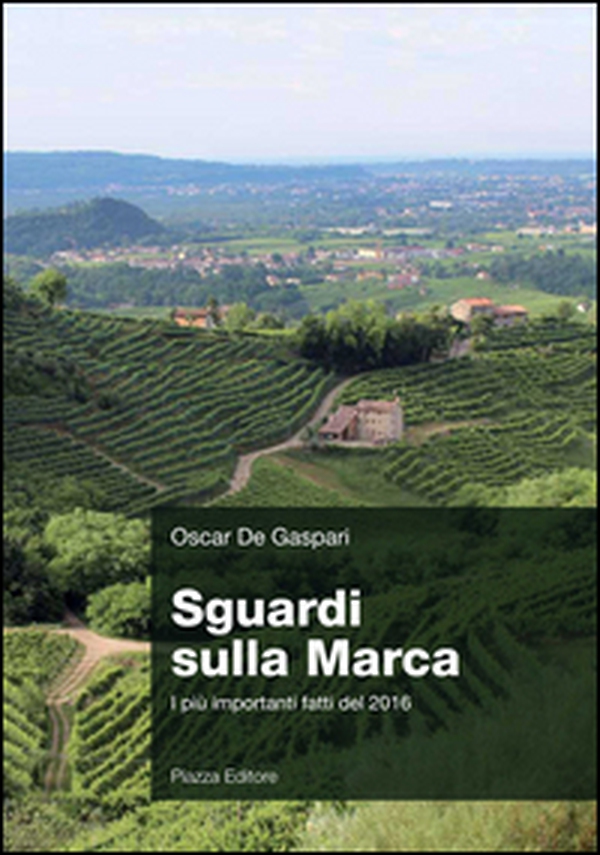 Sguardi sulla Marca. I più importanti fatti del 2016 - Librerie.coop Sguardi sulla Marca. I più importanti fatti del 2016 - Librerie.coop