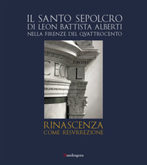 Il Santo Sepolcro di Leon Battista Alberti nella Firenze del Quattrocento. Ediz. italiana e inglese - Librerie.coop Il Santo Sepolcro di Leon Battista Alberti nella Firenze del Quattrocento. Ediz. italiana e inglese - Librerie.coop