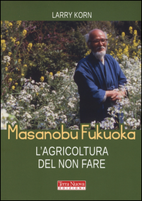 Masanobu Fukuoka: l'agricoltura del non fare - Librerie.coop Masanobu Fukuoka: l'agricoltura del non fare - Librerie.coop