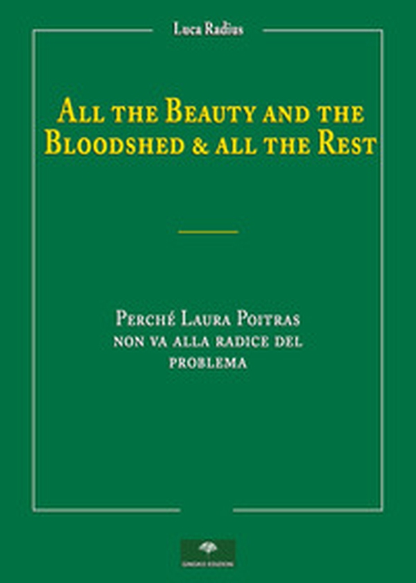 All the beauty and the bloodshed & all the rest. Perché Laura Poitras non va alla radice del problema - Librerie.coop All the beauty and the bloodshed & all the rest. Perché Laura Poitras non va alla radice del problema - Librerie.coop