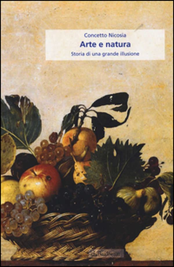 Arte e natura. Storia di una grande illusione - Librerie.coop Arte e natura. Storia di una grande illusione - Librerie.coop