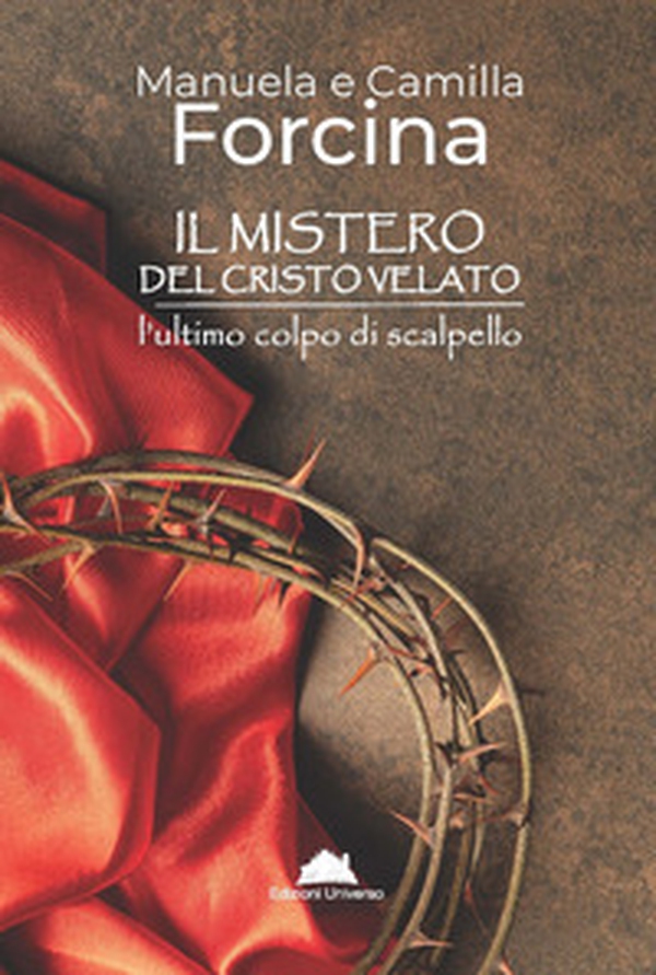 Il mistero del Cristo Velato. L'ultimo colpo di scalpello - Librerie.coop Il mistero del Cristo Velato. L'ultimo colpo di scalpello - Librerie.coop