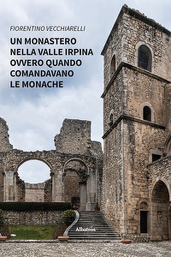 Un monastero nella valle irpina ovvero quando comandavano le monache - Librerie.coop Un monastero nella valle irpina ovvero quando comandavano le monache - Librerie.coop