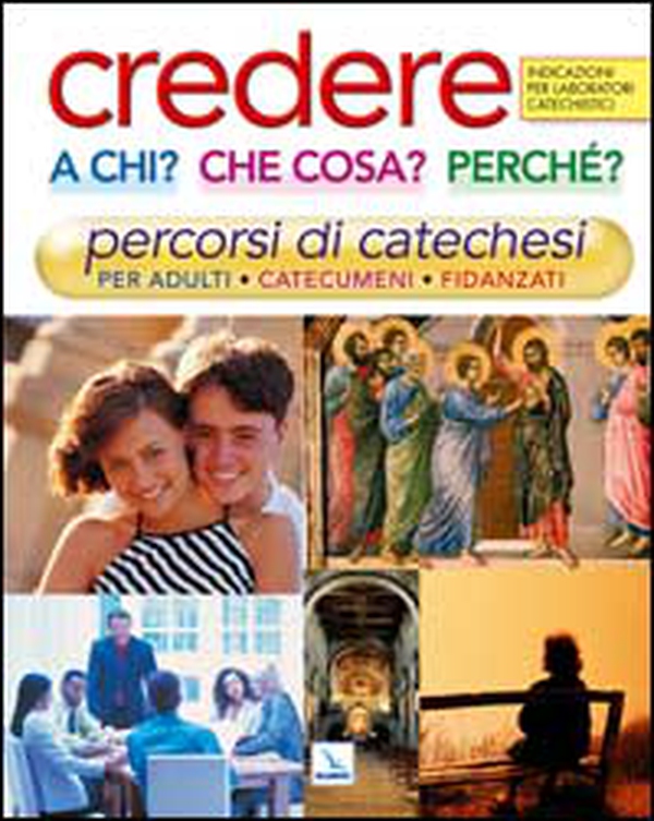 Credere a chi? Che cosa? Perché?. Percorsi di catechesi per adulti, catecumeni, fidanzati. Indicazioni per laboratori catechistici - Librerie.coop Credere a chi? Che cosa? Perché?. Percorsi di catechesi per adulti, catecumeni, fidanzati. Indicazioni per laboratori catechistici - Librerie.coop