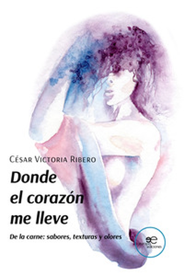 Donde el corazón me lleve De la carne: sabores, texturas y olores - Librerie.coop Donde el corazón me lleve De la carne: sabores, texturas y olores - Librerie.coop