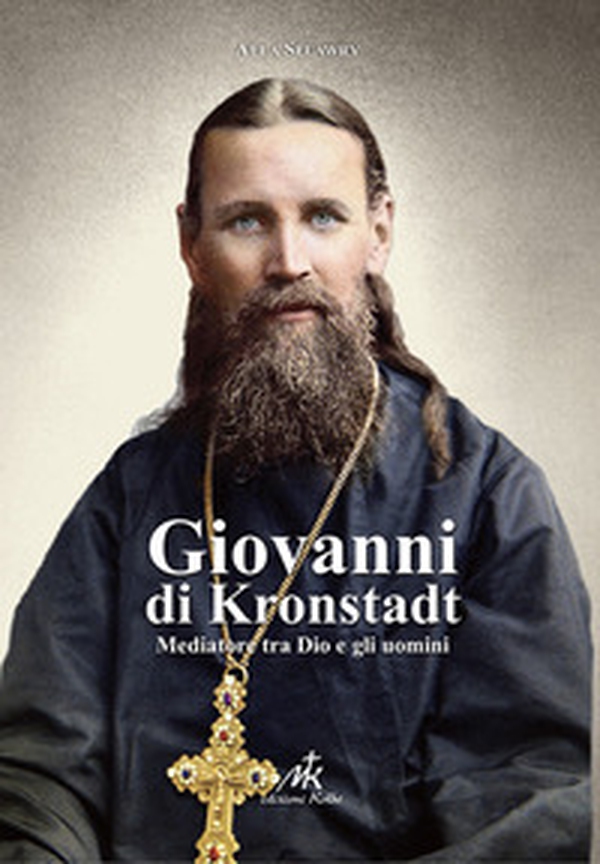 Giovanni di Kronstadt. Mediatore tra Dio e gli uomini - Librerie.coop Giovanni di Kronstadt. Mediatore tra Dio e gli uomini - Librerie.coop