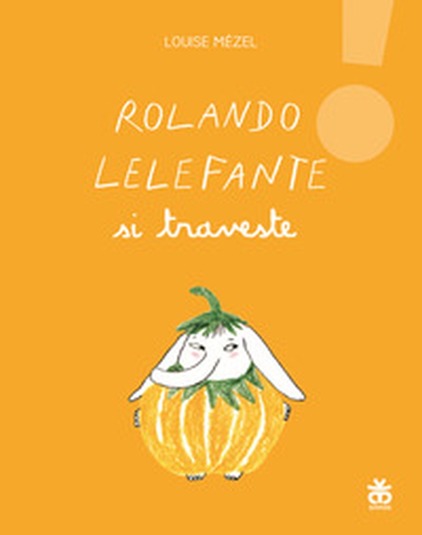 Rolando Lelefante si traveste - Librerie.coop Rolando Lelefante si traveste - Librerie.coop