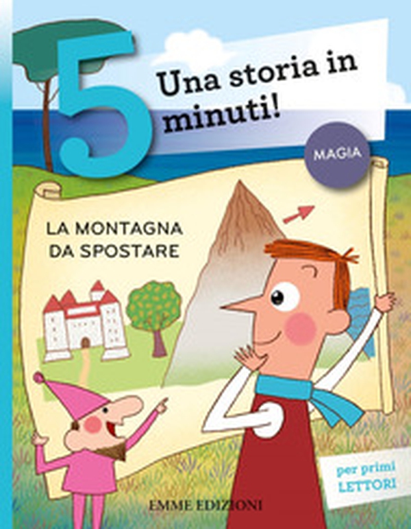 La montagna da spostare. Una storia in 5 minuti! - Librerie.coop La montagna da spostare. Una storia in 5 minuti! - Librerie.coop