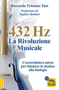 432 hertz: la rivoluzione musicale. L'accordatura aurea per intonare la musica alla biologia - Librerie.coop