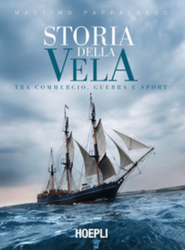 Storia della vela. Tra commercio, guerra e sport - Librerie.coop Storia della vela. Tra commercio, guerra e sport - Librerie.coop