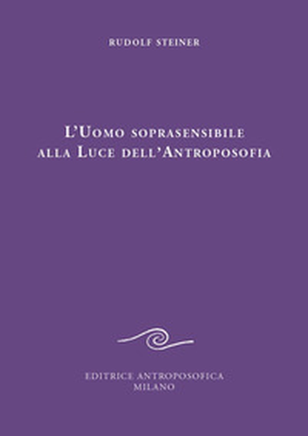 L'uomo soprasensibile alla luce dell'antroposofia - Librerie.coop L'uomo soprasensibile alla luce dell'antroposofia - Librerie.coop