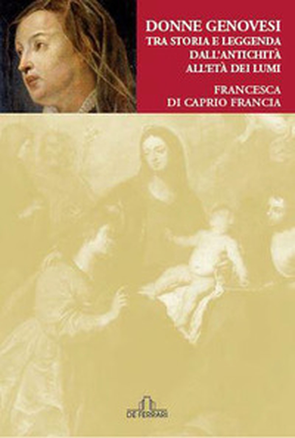 Donne genovesi. Tra storia e leggenda dall'antichità all'Età dei Lumi - Librerie.coop Donne genovesi. Tra storia e leggenda dall'antichità all'Età dei Lumi - Librerie.coop