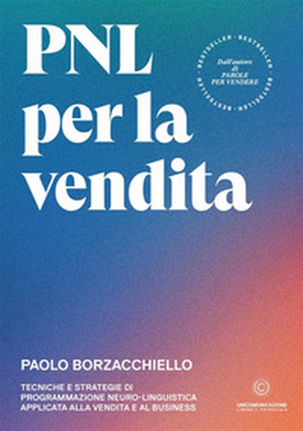 PNL per la vendita. Tecniche e strategie di programmazione neuro-linguistica apllicata alla vendita e al business - Librerie.coop PNL per la vendita. Tecniche e strategie di programmazione neuro-linguistica apllicata alla vendita e al business - Librerie.coop
