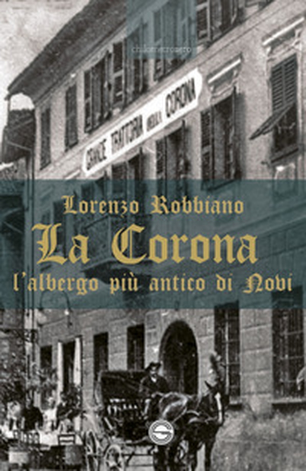 La Corona. L'albergo più antico di Novi - Librerie.coop La Corona. L'albergo più antico di Novi - Librerie.coop