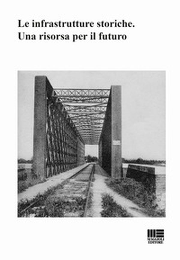 Le infrastrutture storiche. Una risorsa per il futuro - Librerie.coop Le infrastrutture storiche. Una risorsa per il futuro - Librerie.coop