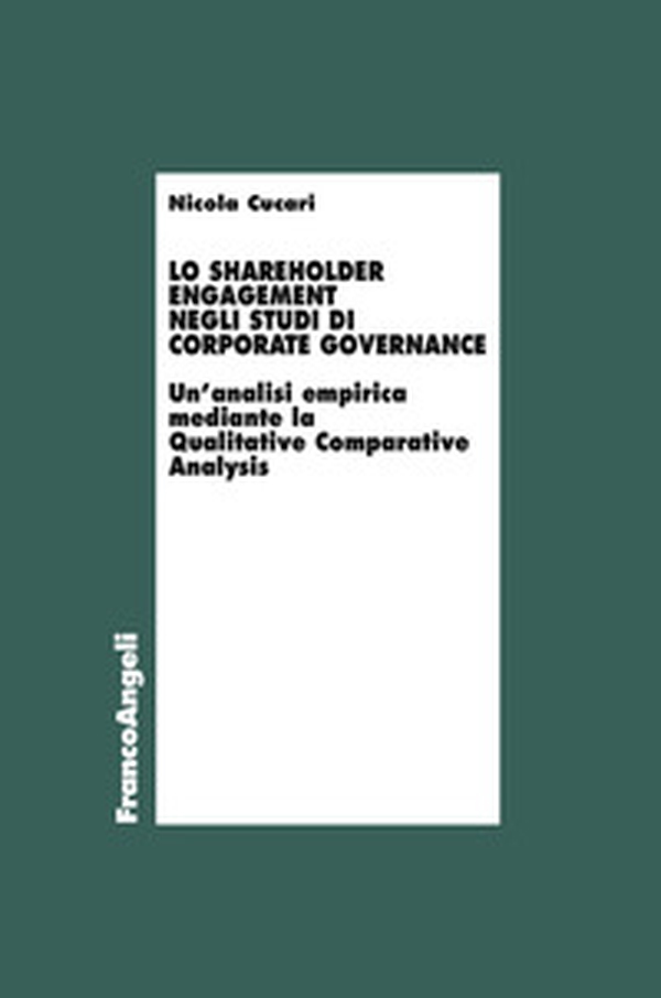 Lo shareholder engagement negli studi di corporate governance. Un'analisi empirica mediante la Qualitative Comparative Analysis - Librerie.coop Lo shareholder engagement negli studi di corporate governance. Un'analisi empirica mediante la Qualitative Comparative Analysis - Librerie.coop