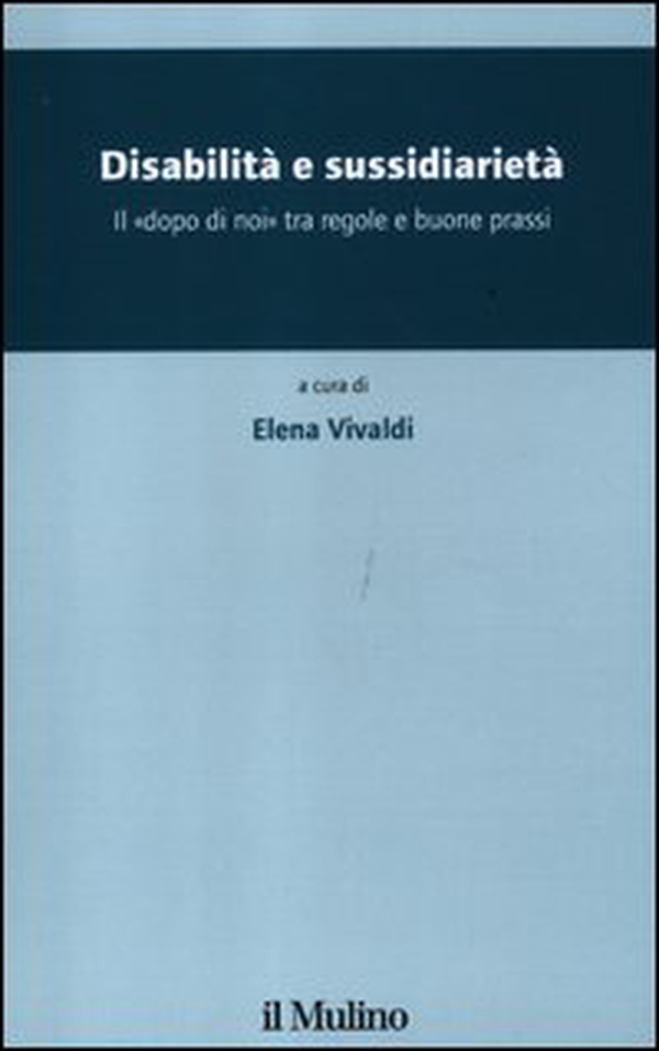 Disabilità e sussidiarietà. Il «dopo di noi» tra regole e buone prassi - Librerie.coop Disabilità e sussidiarietà. Il «dopo di noi» tra regole e buone prassi - Librerie.coop