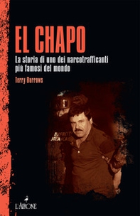 El Chapo. La storia di uno dei narcotrafficanti più famosi del mondo - Librerie.coop