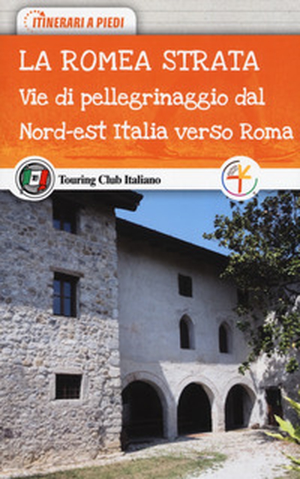 La Romea Strata. Vie di pellegrinaggio dal nord-est Italia verso Roma - Librerie.coop La Romea Strata. Vie di pellegrinaggio dal nord-est Italia verso Roma - Librerie.coop