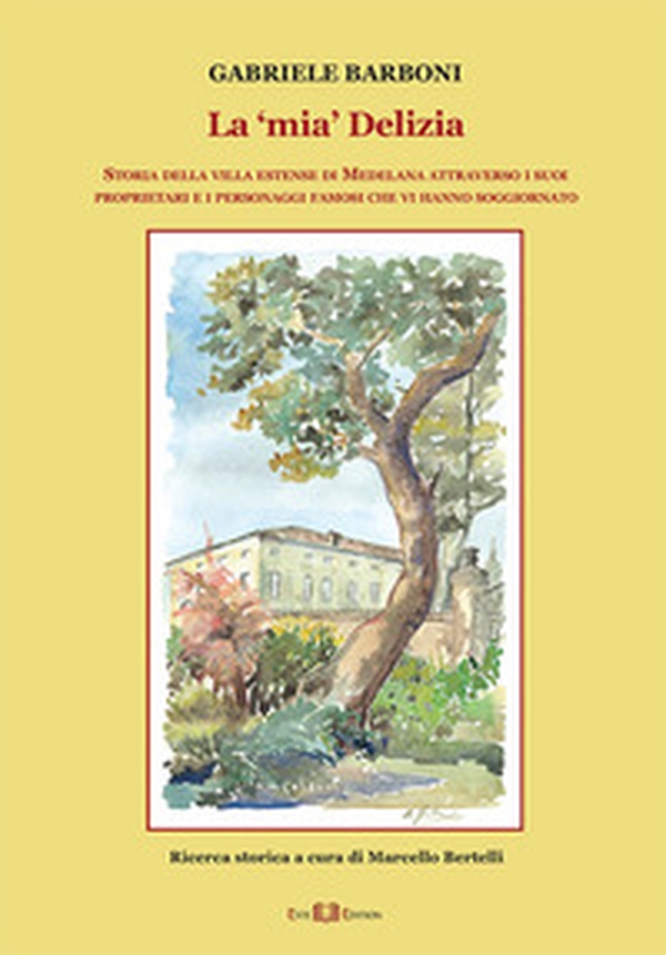 La «mia» Delizia. Storia della villa estense di Medelana attraverso i suoi proprietari e i personaggi famosi che vi hanno soggiornato - Librerie.coop La «mia» Delizia. Storia della villa estense di Medelana attraverso i suoi proprietari e i personaggi famosi che vi hanno soggiornato - Librerie.coop