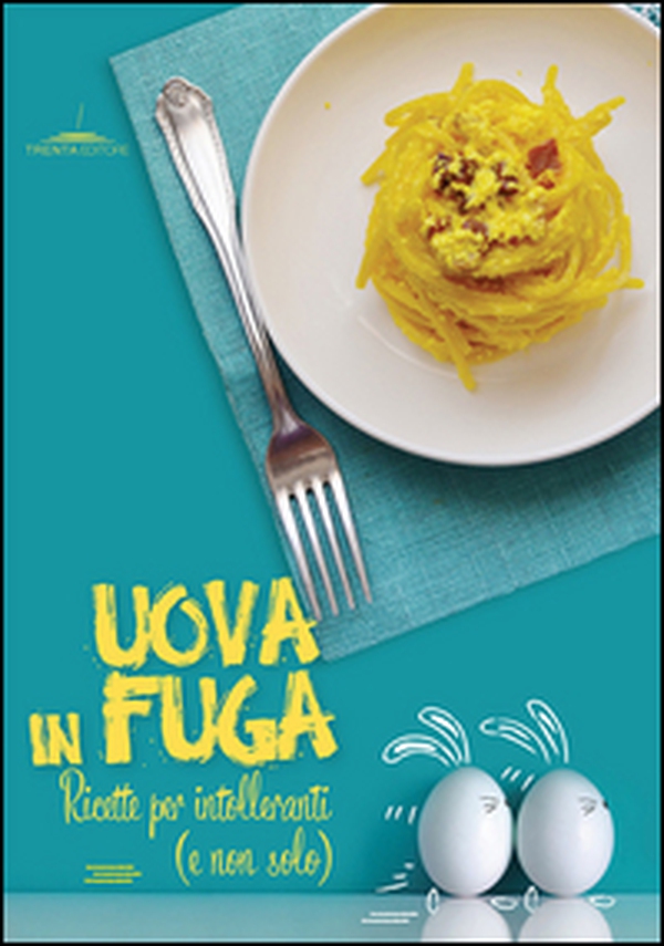 Uova in fuga. Ricette per intolleranti (e non solo) - Librerie.coop Uova in fuga. Ricette per intolleranti (e non solo) - Librerie.coop