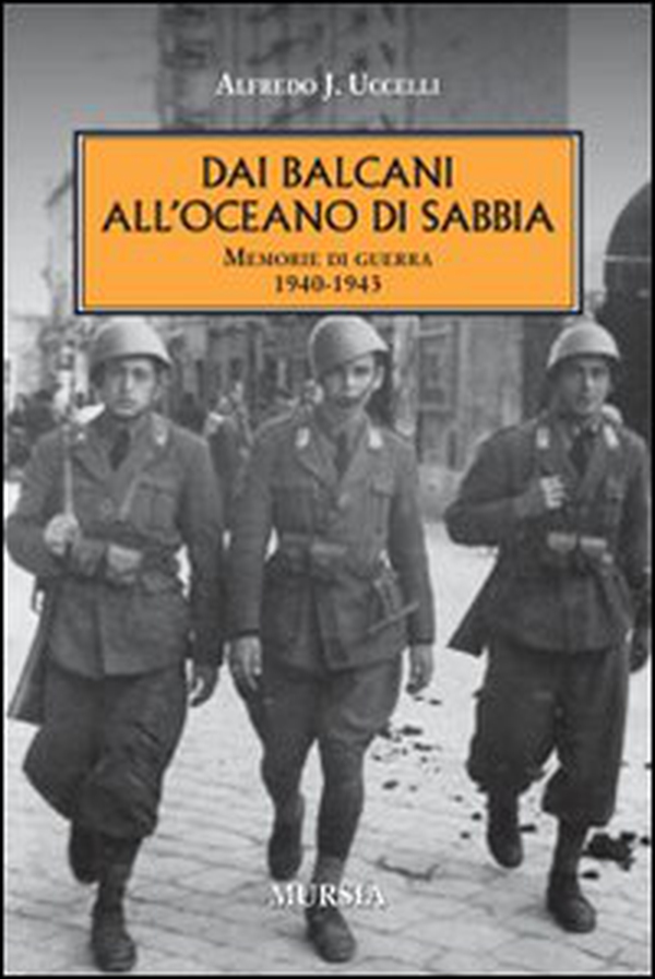 Dai Balcani all'oceano di sabbia. Memorie di guerra. 1940-1943 - Librerie.coop Dai Balcani all'oceano di sabbia. Memorie di guerra. 1940-1943 - Librerie.coop
