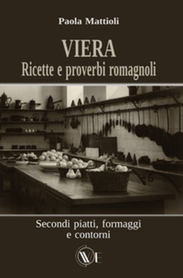 Viera. Ricette e proverbi romagnoli. Secondi piatti, formaggi e contorni - Librerie.coop Viera. Ricette e proverbi romagnoli. Secondi piatti, formaggi e contorni - Librerie.coop